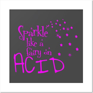 Sparkle like a fairy on acid Posters and Art